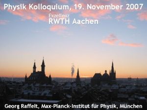 Title Physik Kolloquium 19 November 2007 Exzellenz RWTH