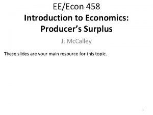 EEEcon 458 Introduction to Economics Producers Surplus J