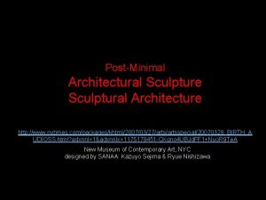 PostMinimal Architectural Sculpture Sculptural Architecture http www nytimes