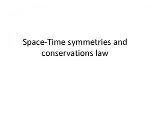 SpaceTime symmetries and conservations law Properties of space