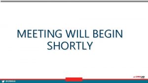 MEETING WILL BEGIN SHORTLY CRMUG WELCOME Microsoft Dynamics