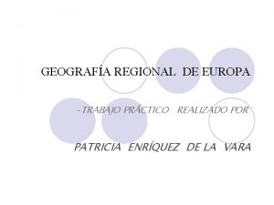 GEOGRAFA REGIONAL DE EUROPA TRABAJO PRCTICO REALIZADO POR