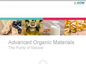 Advanced Organic Materials The Purity of Natural AOM