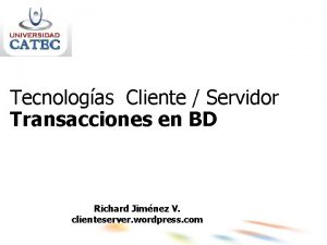 Tecnologas Cliente Servidor Transacciones en BD Richard Jimnez