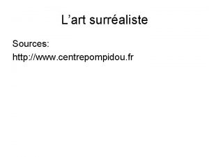 Lart surraliste Sources http www centrepompidou fr Lart