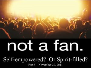 Selfempowered Or Spiritfilled Part 5 November 20 2011