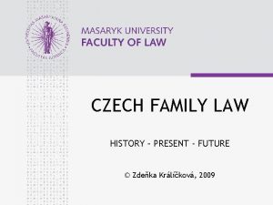 CZECH FAMILY LAW HISTORY PRESENT FUTURE Zdeka Krlkov