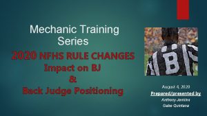 Mechanic Training Series 2020 NFHS RULE CHANGES Impact