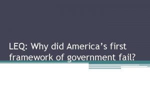 LEQ Why did Americas first framework of government