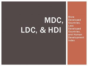 MDC LDC HDI More Developed Countries Less Developed