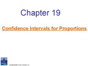 Chapter 19 Confidence Intervals for Proportions Copyright 2009