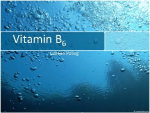 Vitamin B 6 Colleen Poling Abstract Vitamin B