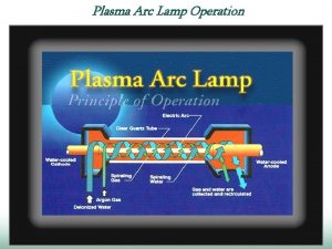 Plasma Arc Lamp Operation Properties of the Plasma