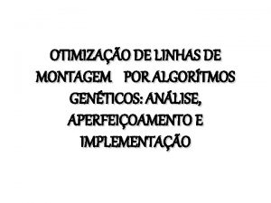 OTIMIZAO DE LINHAS DE MONTAGEM POR ALGORTMOS GENTICOS