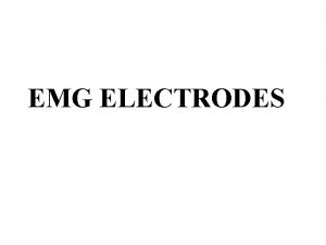 EMG ELECTRODES Electromyography EMG is a technique for