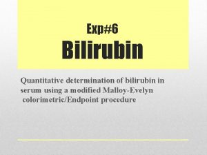 Exp6 Bilirubin Quantitative determination of bilirubin in serum