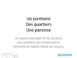 Un territoire Des quartiers Une paroisse Un rapide