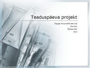 Teaduspeva projekt Tippige oma projekti nimi siia Teie