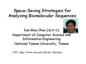 SpaceSaving Strategies for Analyzing Biomolecular Sequences KunMao Chao