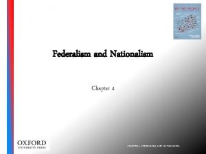 Federalism and Nationalism Chapter 4 CHAPTER 4 FEDERALISM