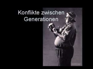 Konflikte zwischen Generationen Man sagt dass die Jugendzeit