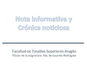 Nota informativa y Crnica noticiosa Facultad de Estudios