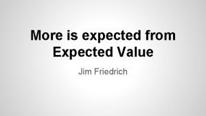 More is expected from Expected Value Jim Friedrich