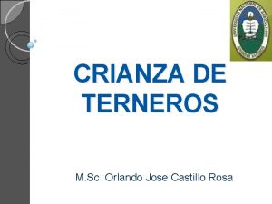 CRIANZA DE TERNEROS M Sc Orlando Jose Castillo