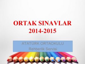 ORTAK SINAVLAR 2014 2015 ATATRK ORTAOKULU Rehberlik Servisi