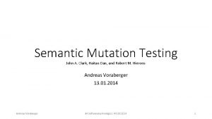 Semantic Mutation Testing John A Clark Haitao Dan