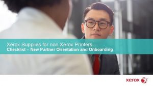 Xerox Supplies for nonXerox Printers Checklist New Partner