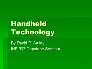 Handheld Technology By David P Salley INF 597