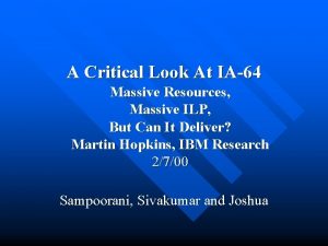 A Critical Look At IA64 Massive Resources Massive