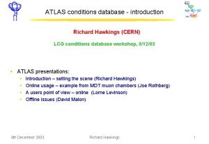 ATLAS conditions database introduction Richard Hawkings CERN LCG