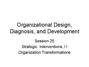 Organizational Design Diagnosis and Development Session 25 Strategic