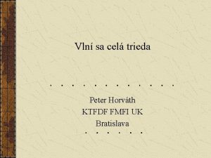 Vln sa cel trieda Peter Horvth KTFDF FMFI