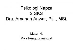 Psikologi Napza 2 SKS Dra Amanah Anwar Psi