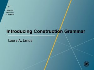 Introducing Construction Grammar Laura A Janda Overview 1