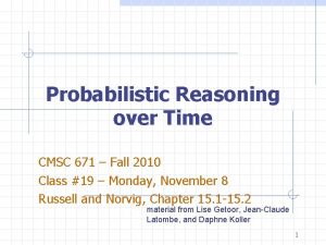 Probabilistic Reasoning over Time CMSC 671 Fall 2010