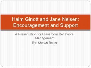 Haim Ginott and Jane Nelsen Encouragement and Support