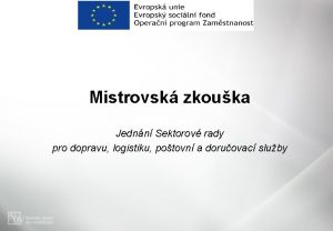 Mistrovsk zkouka Jednn Sektorov rady pro dopravu logistiku