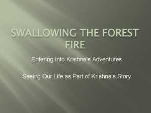 SWALLOWING THE FOREST FIRE Entering Into Krishnas Adventures