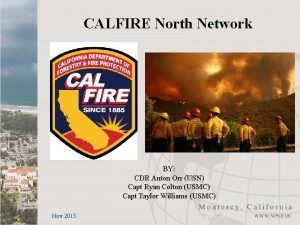CALFIRE North Network BY CDR Anton Orr USN