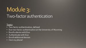 Module 3 Twofactor authentication Topics Twofactor authentication defined