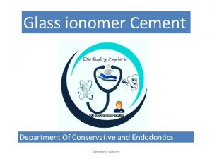 Glass ionomer Cement Department Of Conservative and Endodontics