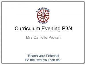 Curriculum Evening P 34 Mrs Danielle Provan Reach