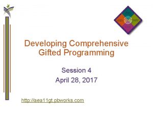 Developing Comprehensive Gifted Programming Session 4 April 28