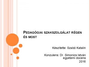 PEDAGGIAI SZAKSZOLGLAT RGEN S MOST Ksztette Szab Katalin