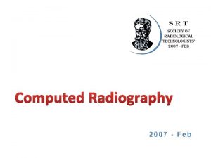 Computed Radiography The Computed Radiography System Computed radiography