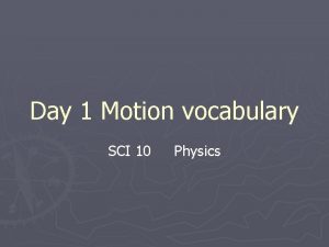 Day 1 Motion vocabulary SCI 10 Physics Physics